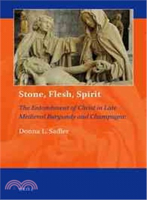 Stone, Flesh, Spirit ― The Entombment of Christ in Late Medieval Burgundy and Champagne