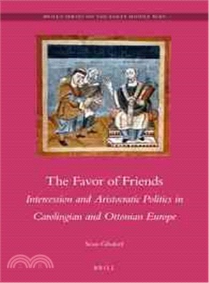 The Favor of Friends ─ Intercession and Aristocratic Politics in Carolingian and Ottonian Europe
