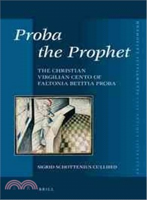 Proba the Prophet ─ The Christian Virgilian Cento of Faltonia Betitia Proba