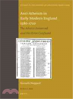 Anti-Atheism in Early Modern England 1580-1720 ─ The Atheist Answered and His Error Confuted