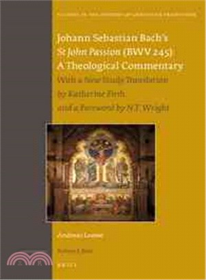 Johann Sebastian Bach??"St. John Passion" (Bwv 245) ― A Theological Commentary; With a New Study Translation