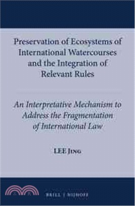 Preservation of Ecosystems of International Watercourses and the Integration of Relevant Rules ─ An Interpretative Mechanism to Adddress the Fragmentation of International Law