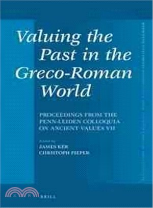 Valuing the Past in the Greco-Roman World ─ Proceedings from the Penn-Leiden Colloquia on Ancient Values VII