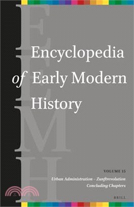 Encyclopedia of Early Modern History, Volume 15: Urban Administration - Zunftrevolution, and Concluding Chapters