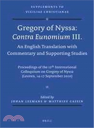 Gregory of Nyssa -contra Eunomium ― III. an English Translation With Commentary and Supporting Studies; Proceedings of the 12th International Colloquium on Gregory of Nyssa (Leuven, 14-1