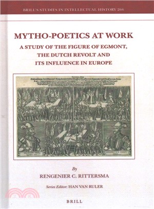 Mytho-poetics at Work ― A Study of the Figure of Egmont, the Dutch Revolt and Its Influence in Europe