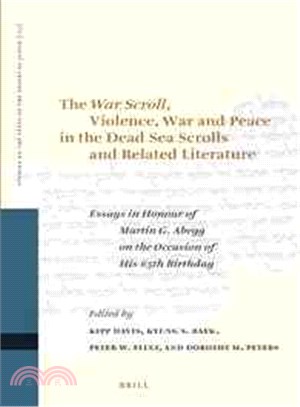 The War Scroll, Violence, War and Peace in the Dead Sea Scrolls and Related Literature ─ Essays in Honour of Martin G. Abegg on the Occasion of His 65th Birthday