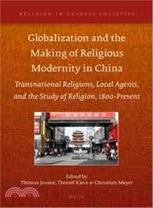 Globalization and the Making of Religious Modernity in China ─ Transnational Religions, Local Agents, and the Study of Religion, 1800-Present