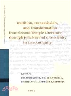 Tradition, Transmission, and Transformation from Second Temple Literature Through Judaism and Christianity in Late Antiquity ─ Proceedings of the Thirteenth International Symposium of the Orion Center