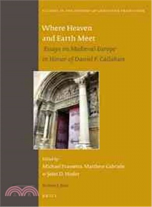 Where Heaven and Earth Meet ─ Essays on Medieval Europe in Honor of Daniel F. Callahan