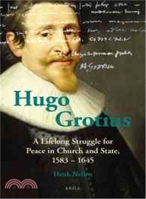 Hugo Grotius ─ A Lifelong Struggle for Peace in Church and State, 1583-1645