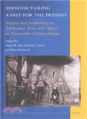 Manufacturing a Past for the Present ― Forgery and Authenticity in Medievalist Texts and Objects in Nineteenth-century Europe