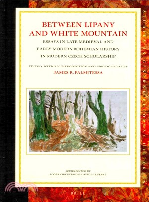 Between Lipany and White Mountain ― Essays in Late Medieval and Early Modern Bohemian History in Modern Czech Scholarship