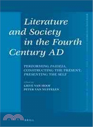 Literature and Society in the Fourth Century AD ─ Performing Paideia, Constructing the Present, Presenting the Self