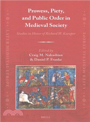 Prowess, Piety, and Public Order in Medieval Society ― Studies in Honor of Richard W. Kaeuper