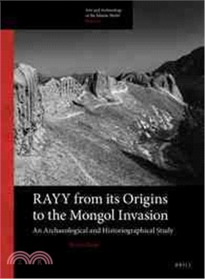 Rayy ─ From Its Origins to the Mongol Invasion: An Archaeological and Historiographical Study