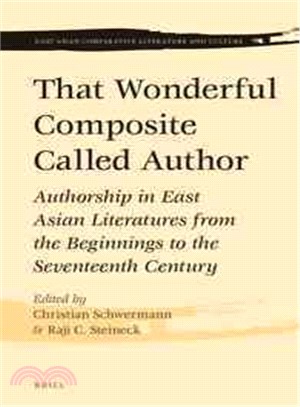 That Wonderful Composite Called Author ─ Authorship in East Asian Literatures from the Beginnings to the Seventeenth Century