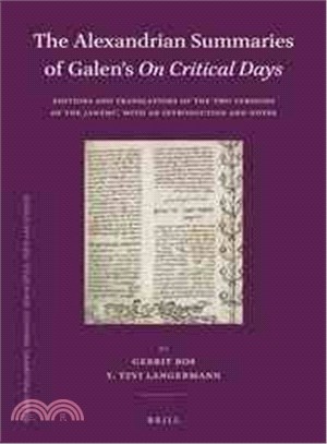 The Alexandrian Summaries of Galen on Critical Days ─ Editions and Translations of the Two Versions of the Jawami, With an Introduction and Notes