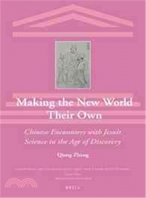 Making the New World Their Own ― Chinese Encounters With Jesuit Science in the Age of Discovery