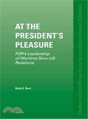 At the President's Pleasure ― Fdr??Leadership of Wartime Sino-us Relations