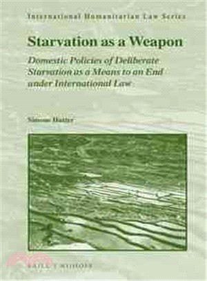Starvation As a Weapon ─ Domestic Policies of Deliberate Starvation As a Means to an End Under International Law