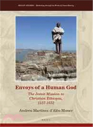 Envoys of a Human God ― The Jesuit Mission to Christian Ethiopia, 1557-1632