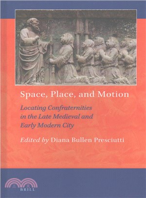 Space, Place, and Motion ─ Locating Confraternities in the Late Medieval and Early Modern City