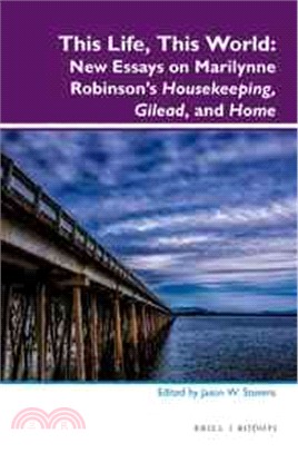 This Life, This World ― New Essays on Marilynne Robinson's Housekeeping, Gilead and Home