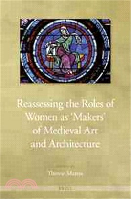 Reassessing the Roles of Women As 'makers' of Medieval Art and Architecture