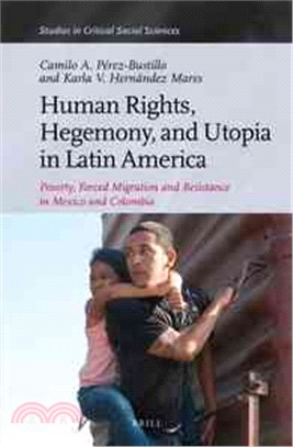 Human Rights, Hegemony, and Utopia in Latin America ─ Poverty, Forced Migration and Resistance in Mexico and Colombia