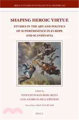 Shaping Heroic Virtue ― Studies in the Art and Politics of Supereminence in Europe and Scandinavia