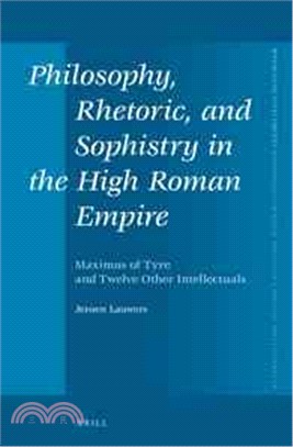 Philosophy, Rhetoric, and Sophistry in the High Roman Empire ─ Maximus of Tyre and Twelve Other Intellectuals