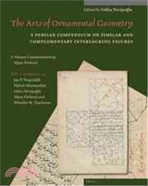 The Arts of Ornamental Geometry ― A Persian Compendium on Similar and Complementary Interlocking Figures. a Volume Commemorating Alpay ?千ural
