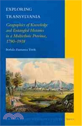 Exploring Transylvania ― Geographies of Knowledge and Entangled Histories in a Multiethnic Province, 1790?918