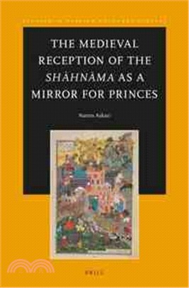 The Medieval Reception of the Shahnama As a Mirror for Princes