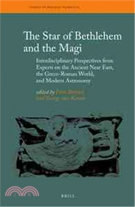 The Star of Bethlehem and the Magi ─ Interdisciplinary Perspectives from Experts on the Ancient Near East, the Greco-Roman World, and Modern Astronomy