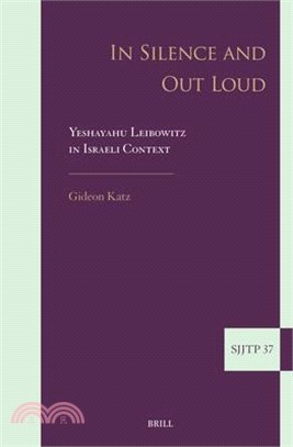In Silence and Out Loud: Yeshayahu Leibowitz in Israeli Context