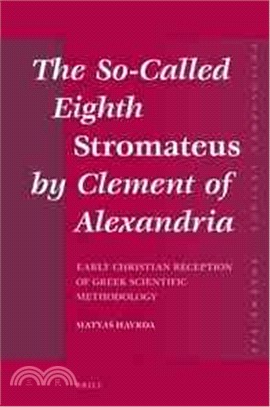 The So-called Eighth Stromateus by Clement of Alexandria ― Early Christian Reception of Greek Scientific Methodology