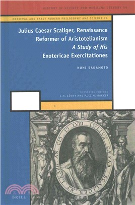 Julius Caesar Scaliger, Renaissance Reformer of Aristotelianism ─ A Study of His Exotericae Exercitationes