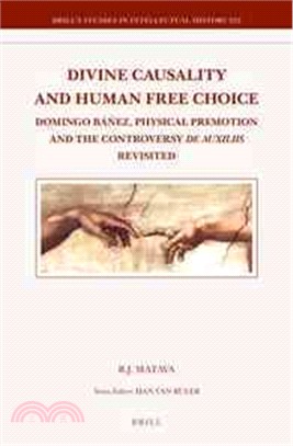 Divine Causality and Human Free Choice ─ Domingo B摙ez, Physical Premotion and the Controversy De Auxiliis Revisited