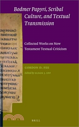 Bodmer Papyri, Scribal Culture, and Textual Transmission: Collected Works on New Testament Textual Criticism