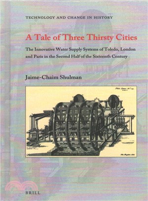 A Tale of Three Thirsty Cities ― The Innovative Water Supply Systems of Toledo, London and Paris in the Second Half of the Sixteenth Century