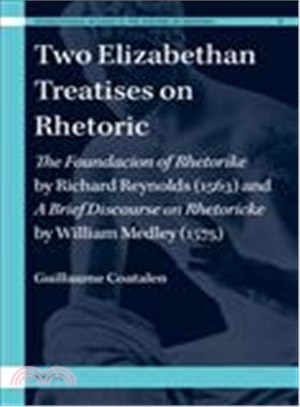 Two Elizabethan Treatises on Rhetoric ― The Foundacion of Rhetorike 1563 / a Brief Discourse on Rhetoricke 1575