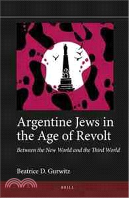 Argentine Jews in the Age of Revolt ― Between the New World and the Third World