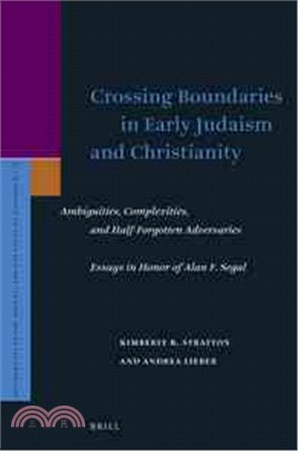 Crossing Boundaries in Early Judaism and Christianity ─ Ambiguities, Complexities, and Half-Forgotten Adversaries: Essays in Honor of Alan F. Segal