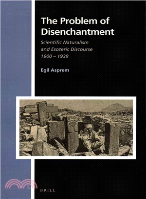 The Problem of Disenchantment ― Scientific Naturalism and Esoteric Discourse 1900-1939