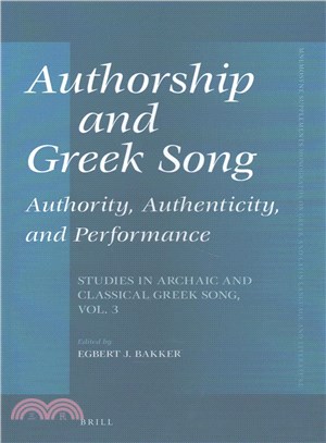 Authorship and Greek Song ― Authority, Authenticity, and Performance: Studies in Archaic and Classical Greek Song
