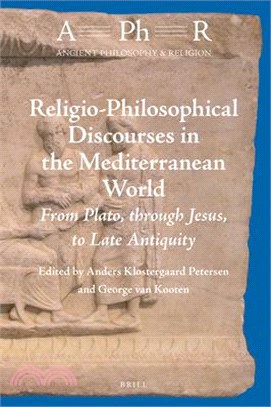 Religio-philosophical Discourses in the Mediterranean World ─ From Plato, Through Jesus, to Late Antiquity