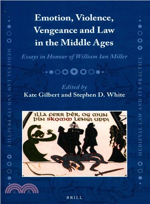 Emotion, Violence, Vengeance and Law in the Middle Ages ― Essays in Honour of William Ian Miller