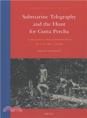 Submarine Telegraphy and the Hunt for Gutta Percha. Challenge and Opportunity in a Global Trade ― The Rise of Submarine Telegraphy and the Gutta Percha Trade of Singapore and Sarawak 1843 ?1903.